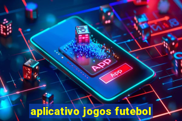 aplicativo jogos futebol